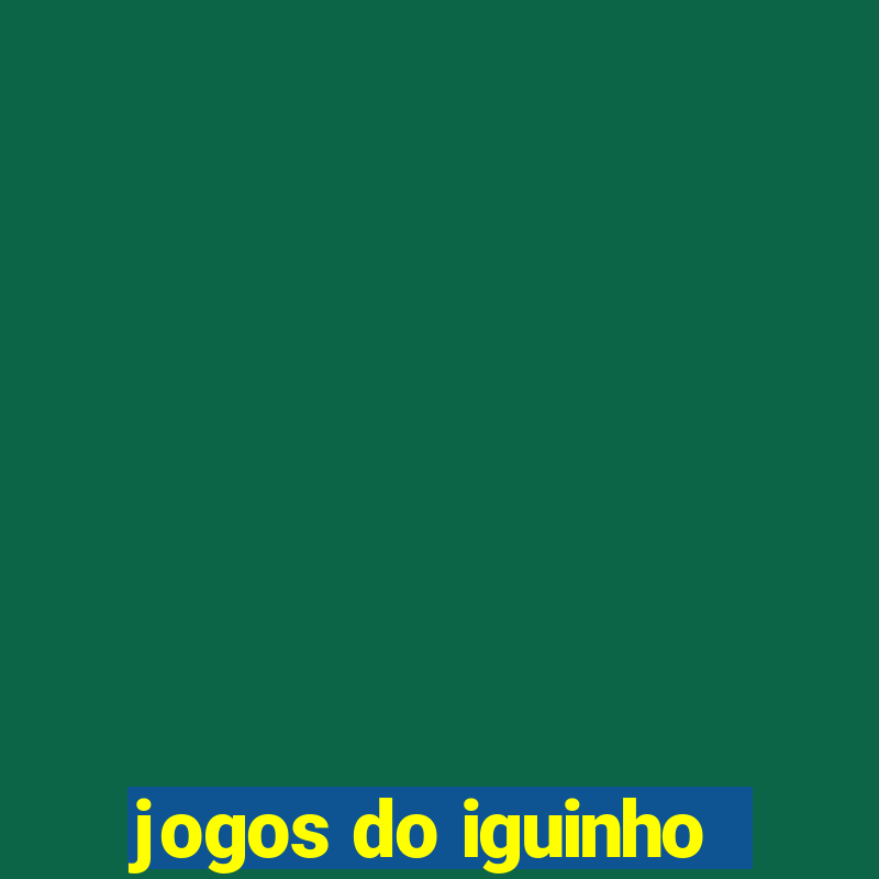 jogos do iguinho